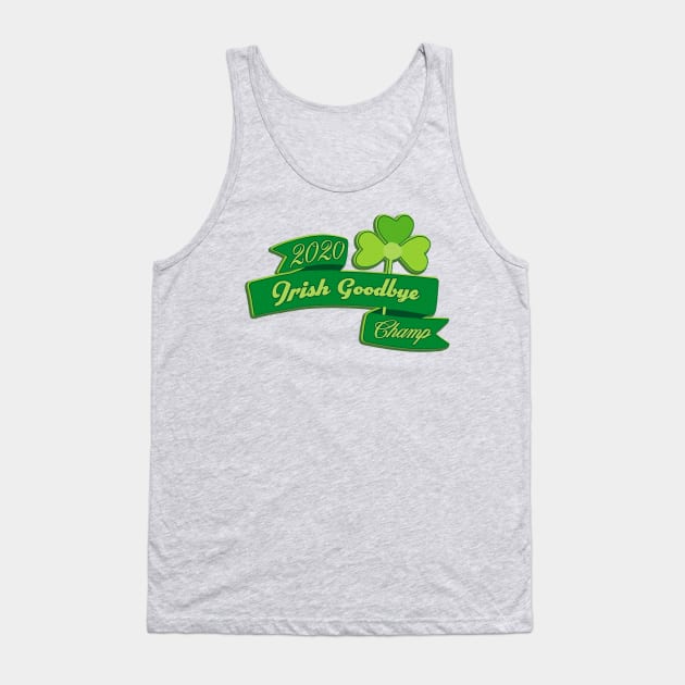 The Ole Irish Goodbye 2020 Champ Tank Top by SCL1CocoDesigns